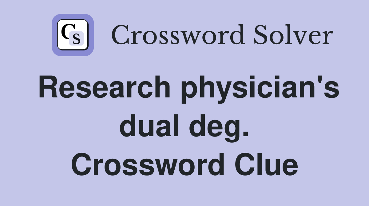Research physician's dual deg. Crossword Clue