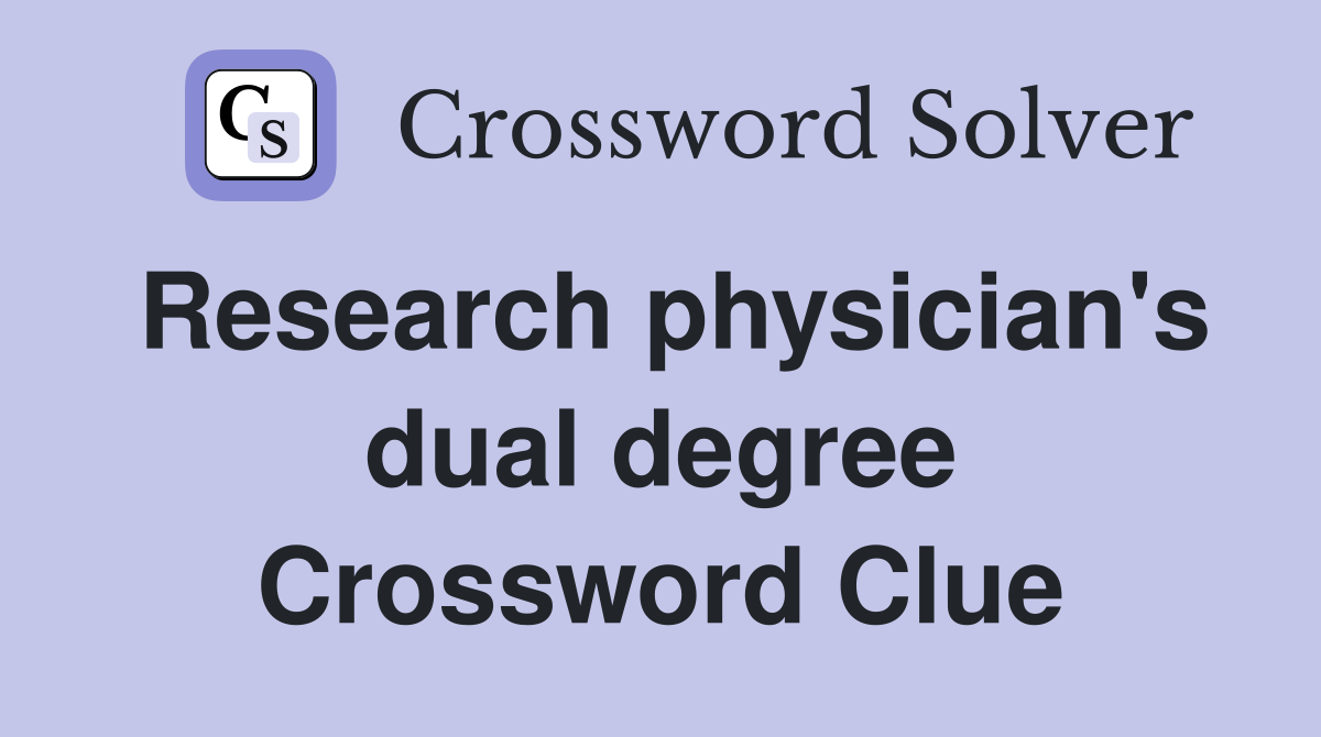 Research physician's dual degree Crossword Clue
