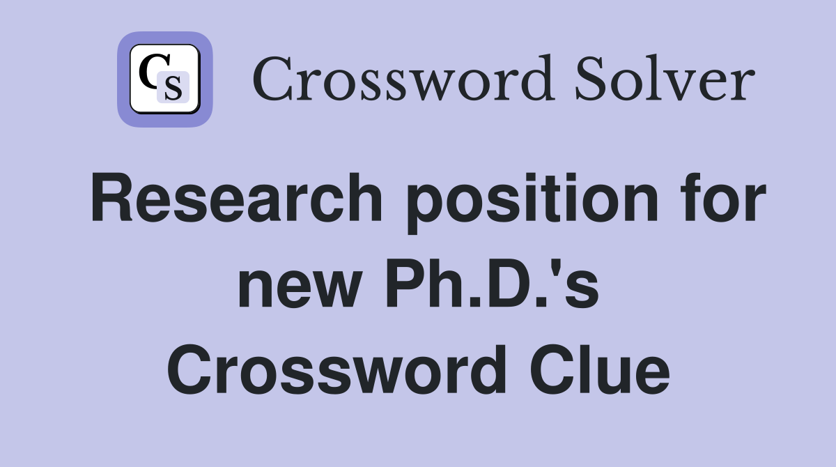 Research position for new Ph.D.'s Crossword Clue