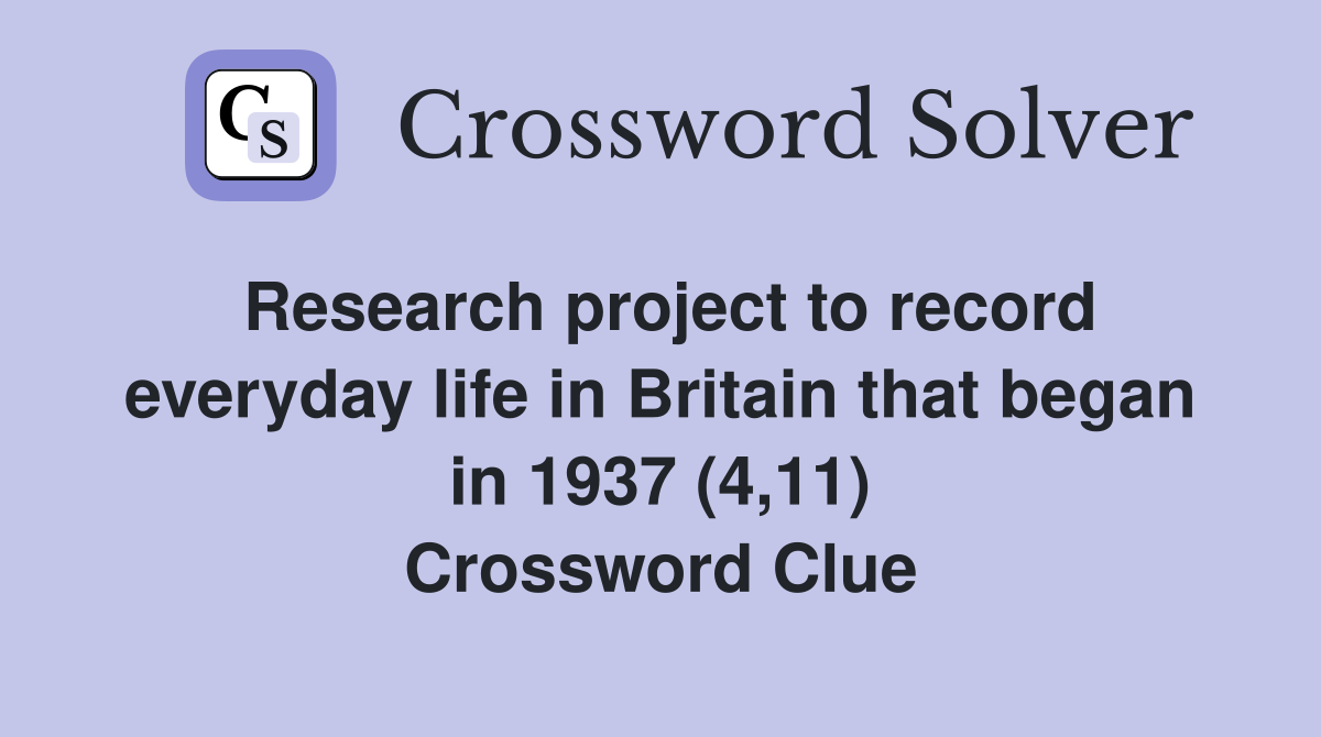 Research project to record everyday life in Britain that began in 1937 (4,11) Crossword Clue