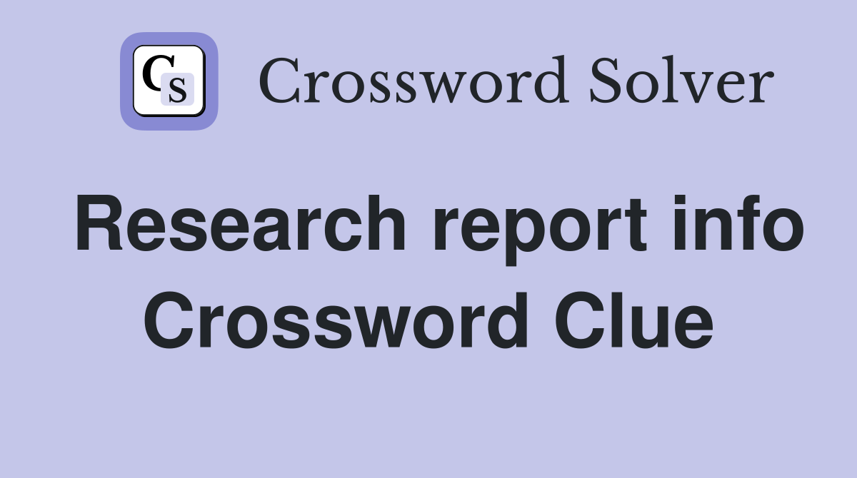 Research report info Crossword Clue