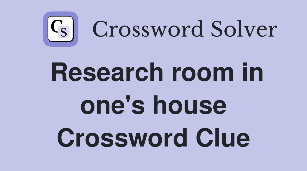 Research room in one's house Crossword Clue