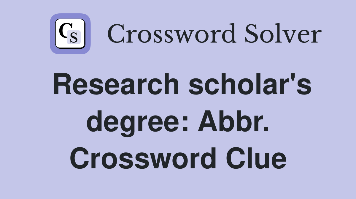 Research scholar's degree: Abbr. Crossword Clue