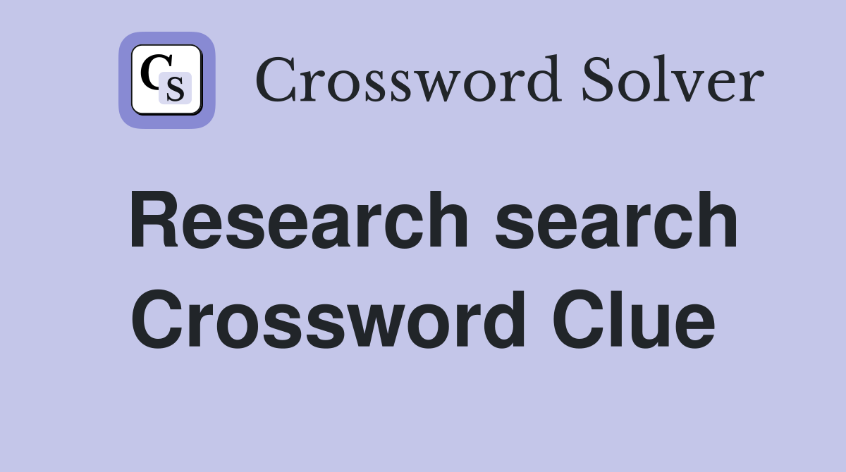 Research search Crossword Clue