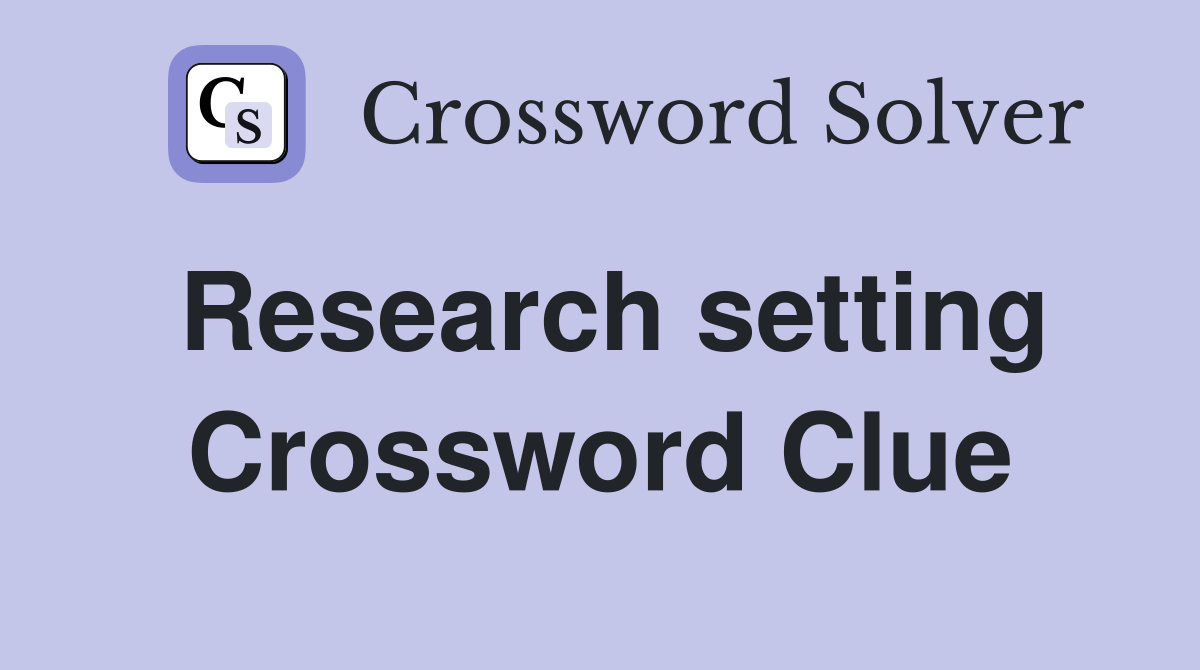Research setting Crossword Clue