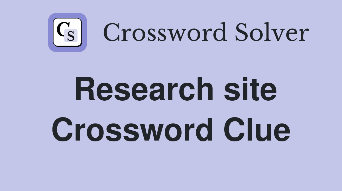 Research site Crossword Clue
