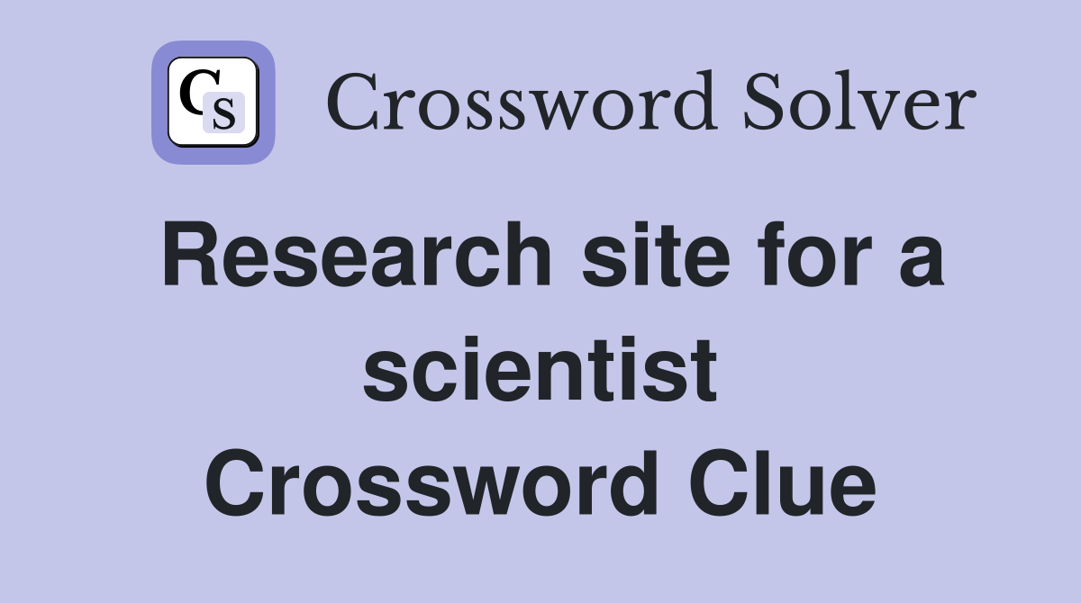 Research site for a scientist Crossword Clue