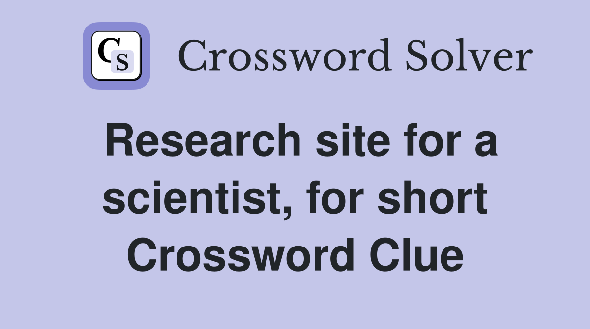 Research site for a scientist, for short Crossword Clue