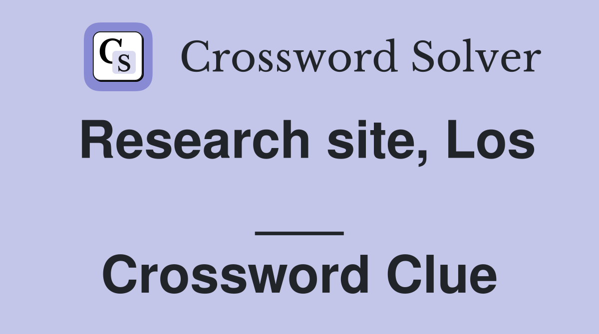 Research site, Los ___ Crossword Clue