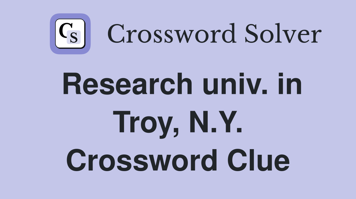 Research univ. in Troy, N.Y. Crossword Clue