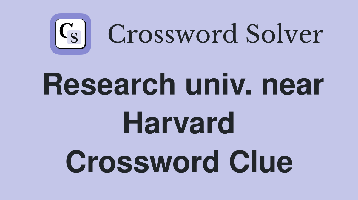 Research univ. near Harvard Crossword Clue