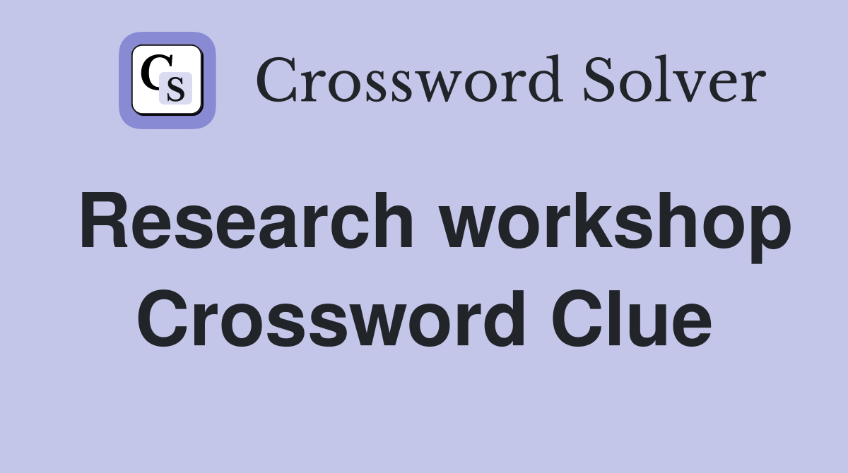 Research workshop Crossword Clue