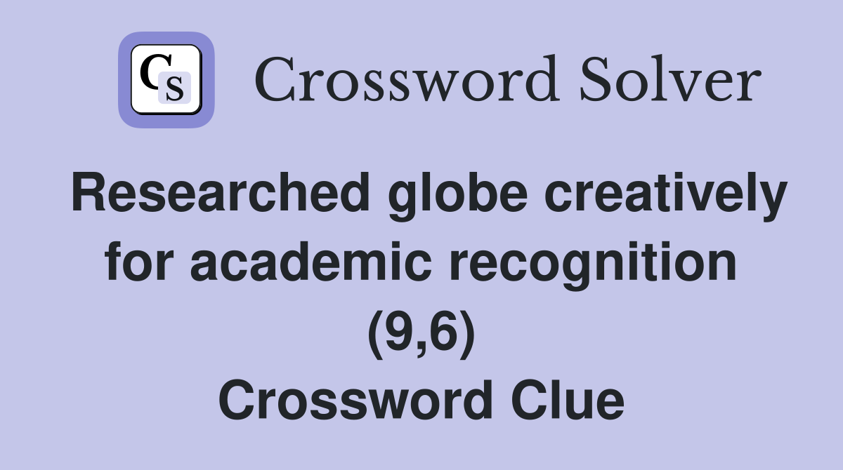 Researched globe creatively for academic recognition (9,6) Crossword Clue