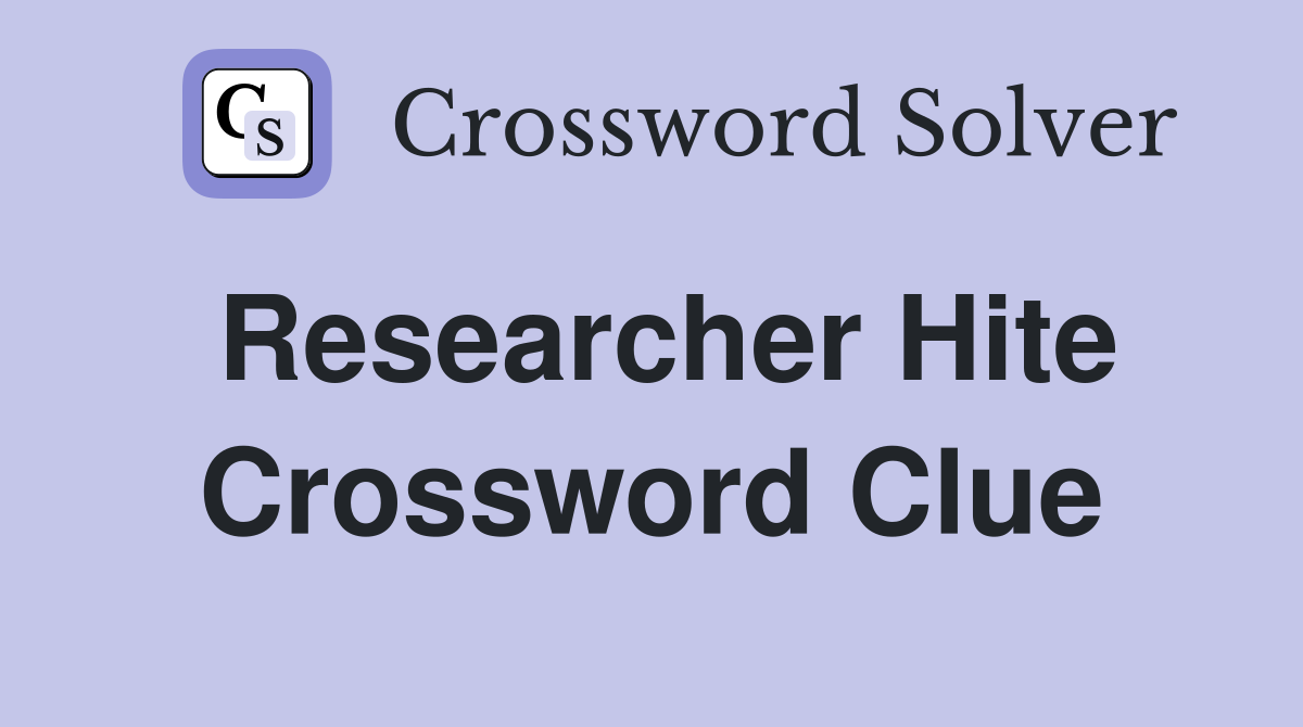Researcher Hite Crossword Clue