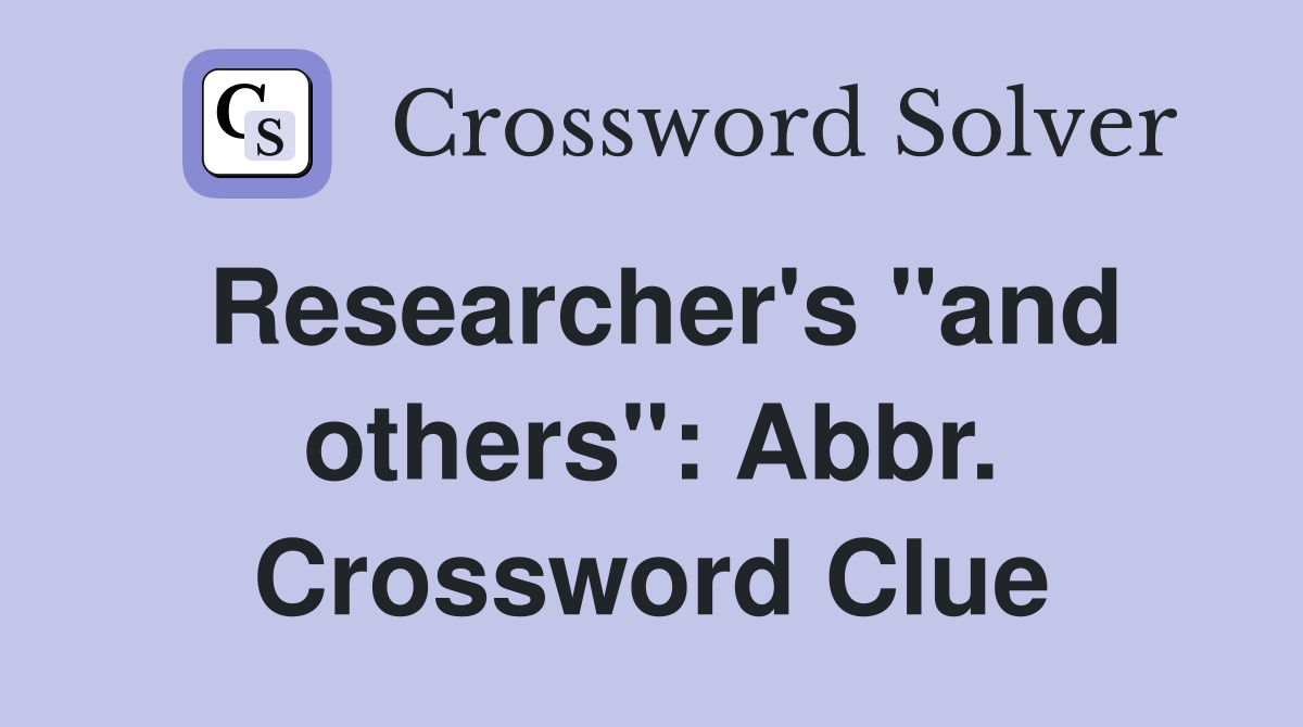 Researcher's "and others": Abbr. Crossword Clue