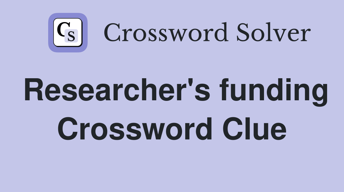 Researcher's funding Crossword Clue