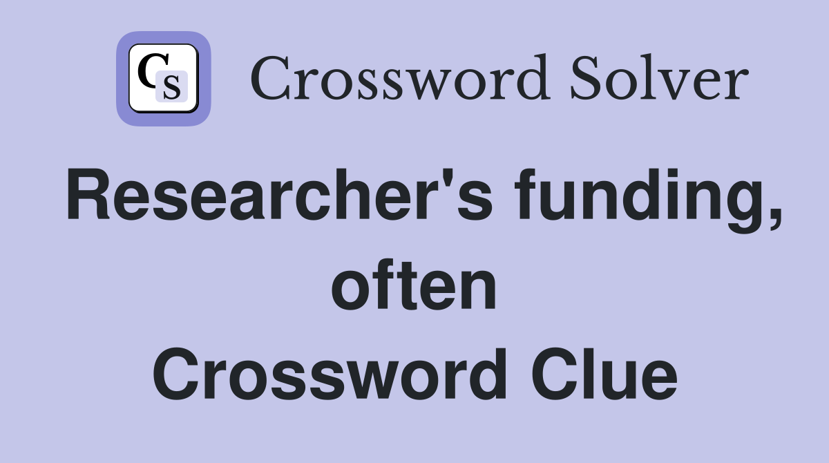 Researcher's funding, often Crossword Clue