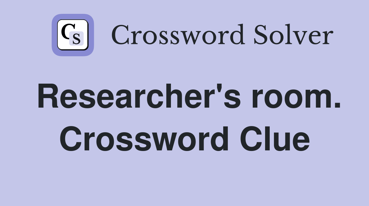 Researcher's room. Crossword Clue