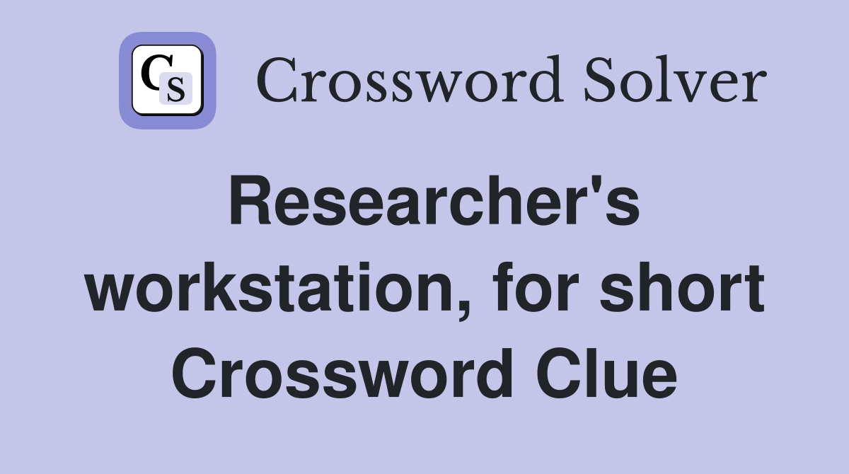 Researcher's workstation, for short Crossword Clue