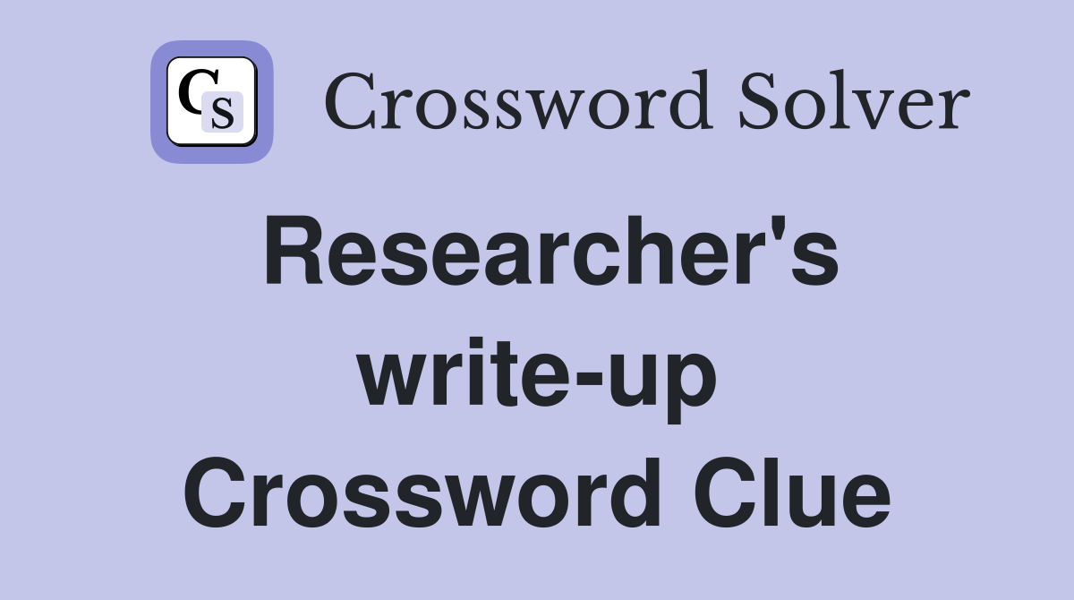 Researcher's write-up Crossword Clue