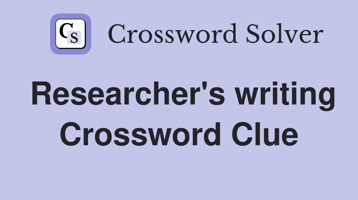 Researcher's writing Crossword Clue