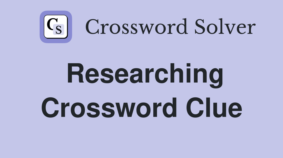 Researching Crossword Clue