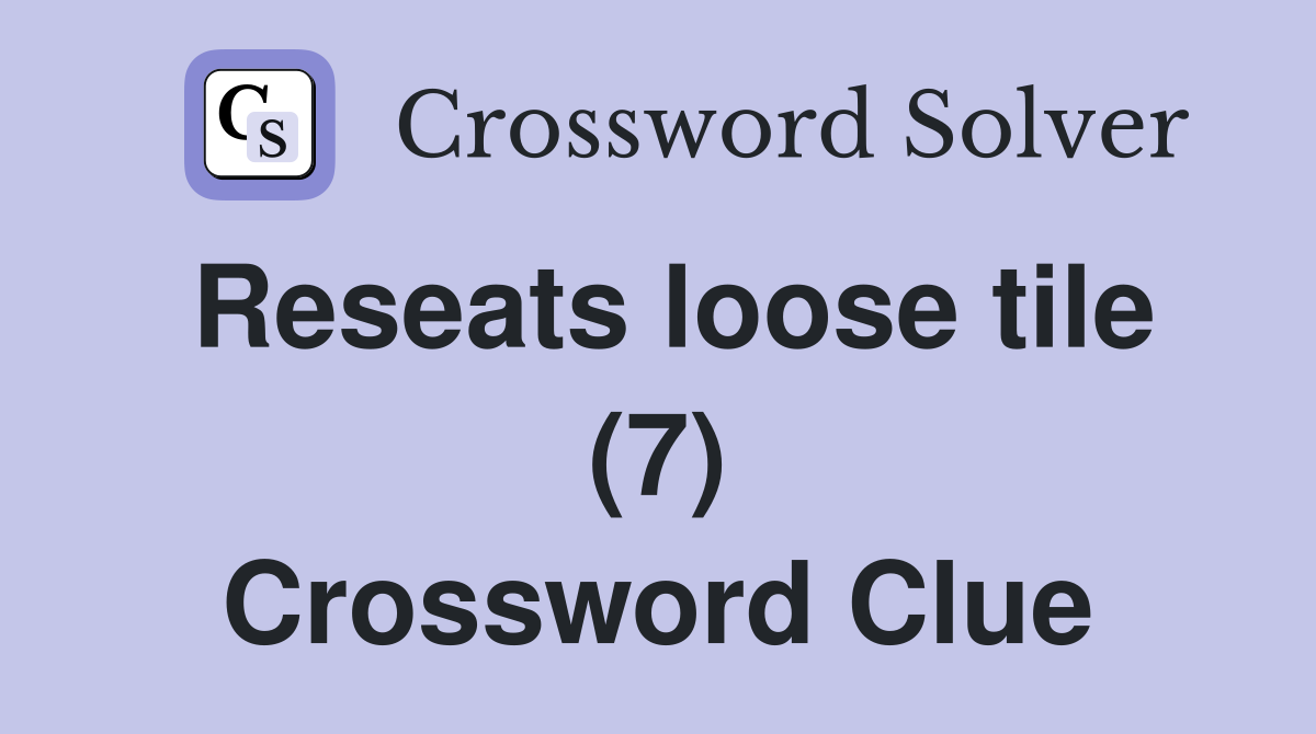 Reseats loose tile (7) Crossword Clue