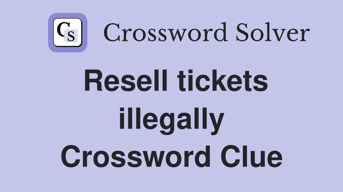 Resell tickets illegally Crossword Clue
