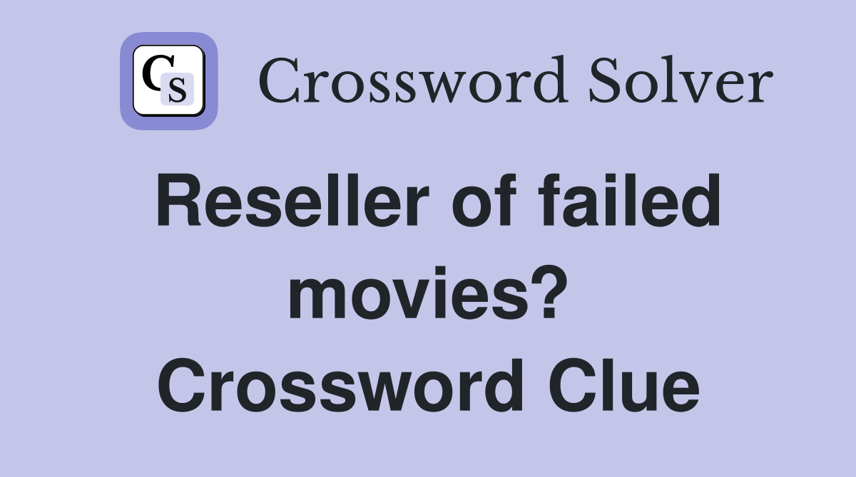 Reseller of failed movies? Crossword Clue