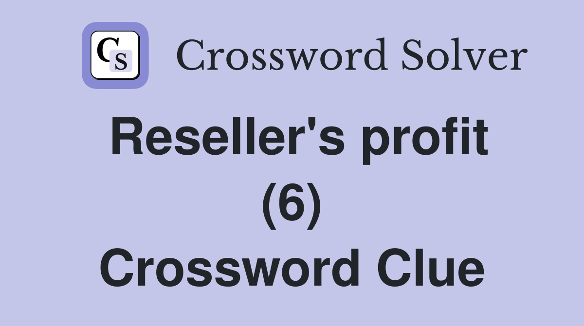 Reseller's profit (6) Crossword Clue