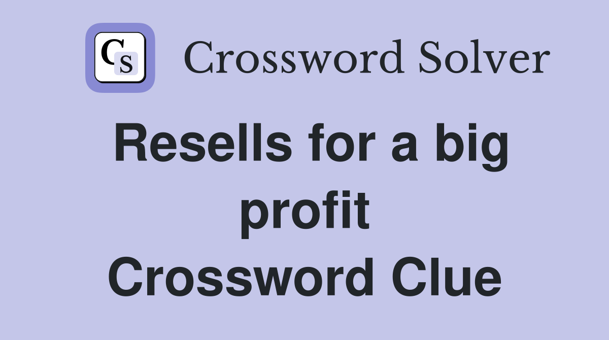 Resells for a big profit Crossword Clue
