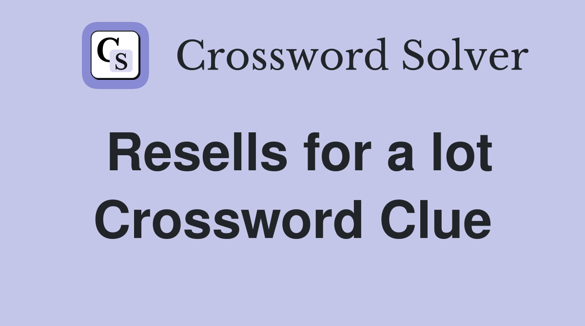 Resells for a lot Crossword Clue