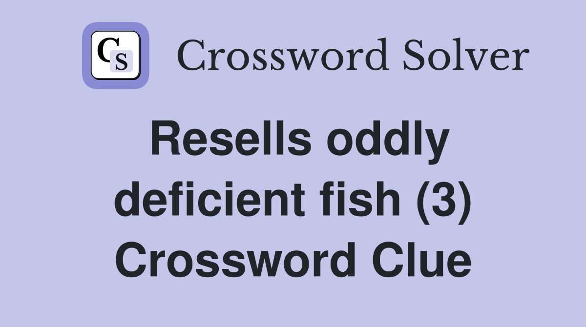 Resells oddly deficient fish (3) Crossword Clue