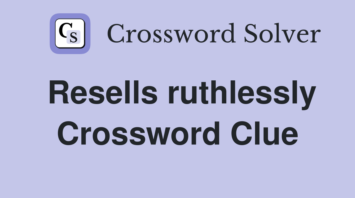 Resells ruthlessly Crossword Clue