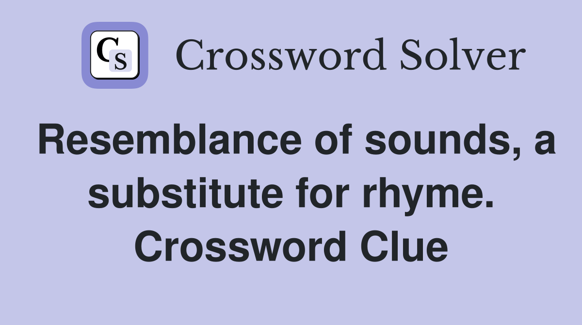 Resemblance of sounds, a substitute for rhyme. Crossword Clue