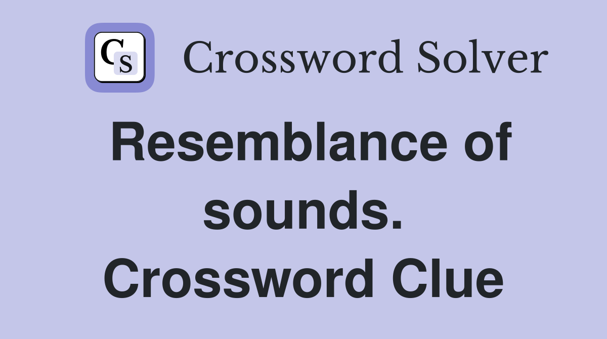 Resemblance of sounds. Crossword Clue