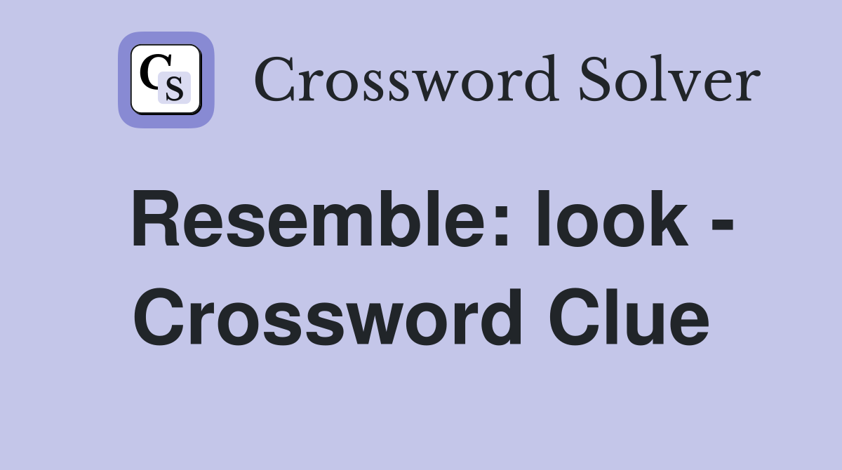 Resemble: look - Crossword Clue