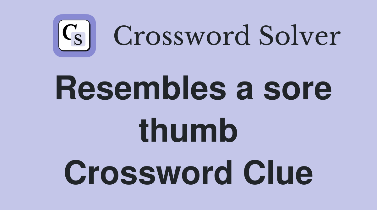 Resembles a sore thumb Crossword Clue