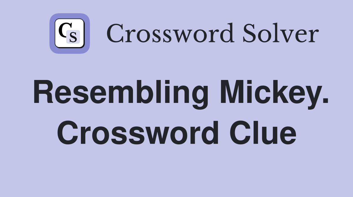 Resembling Mickey. Crossword Clue