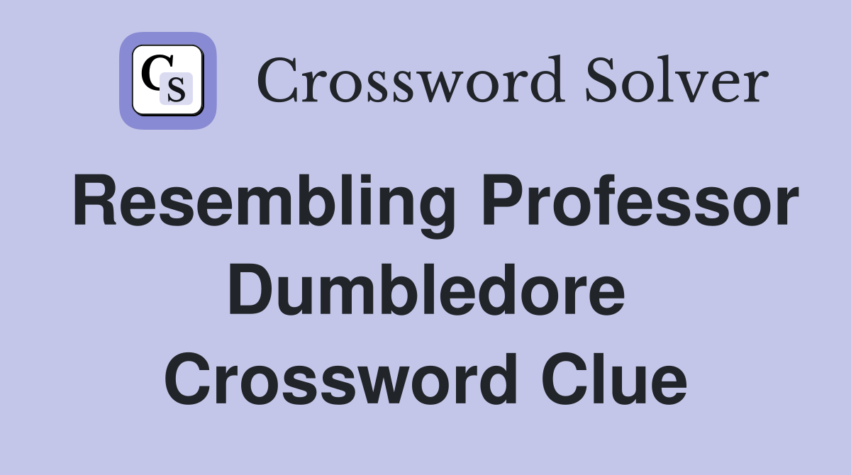 Resembling Professor Dumbledore Crossword Clue
