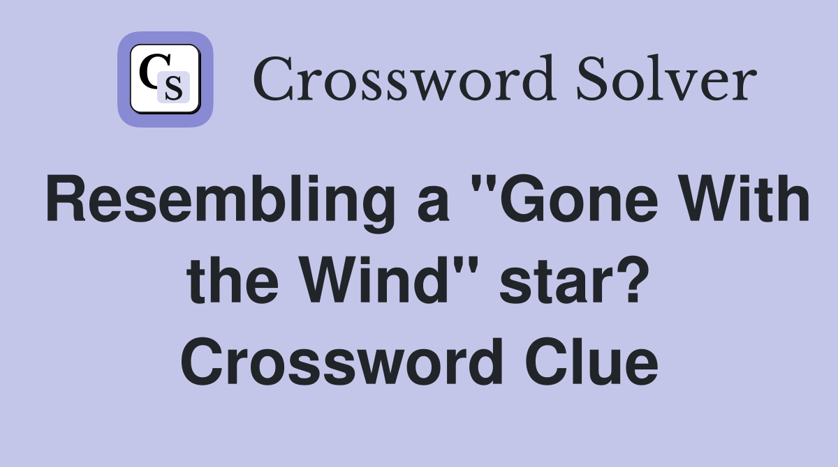 Resembling a "Gone With the Wind" star? Crossword Clue