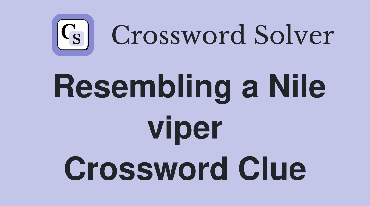 Resembling a Nile viper Crossword Clue