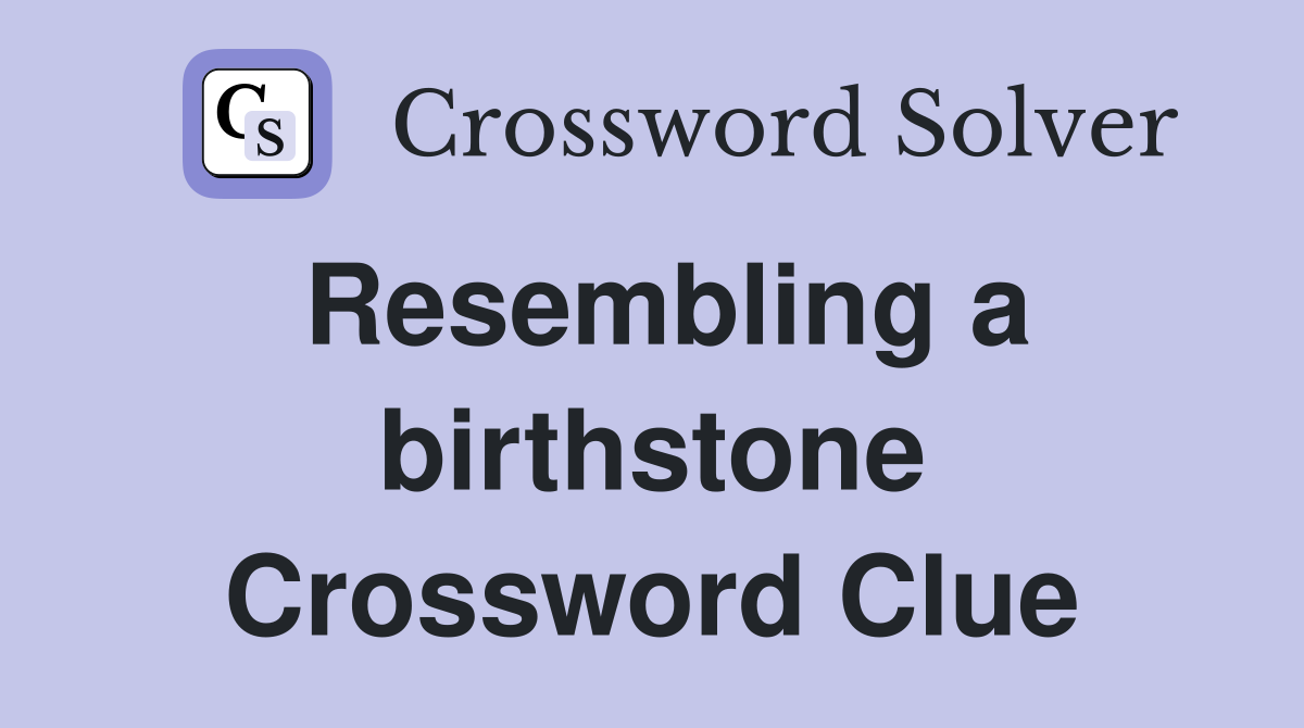 Resembling a birthstone Crossword Clue