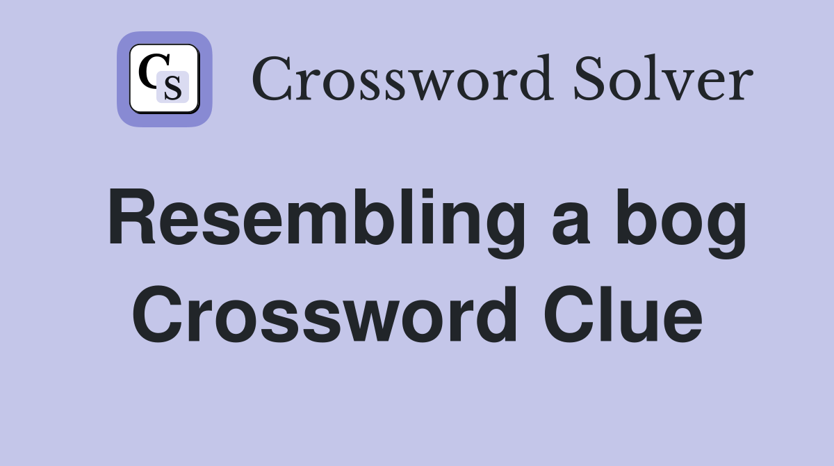 Resembling a bog Crossword Clue