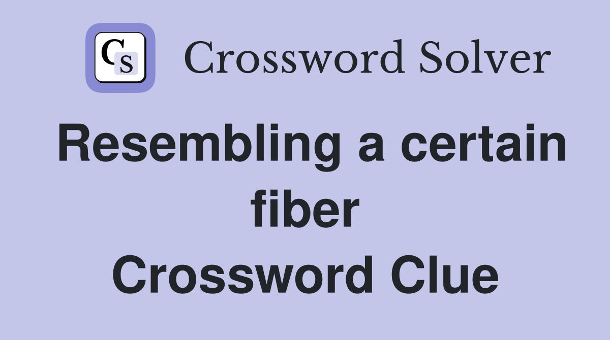 Resembling a certain fiber Crossword Clue