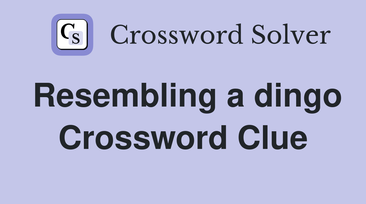 Resembling a dingo Crossword Clue