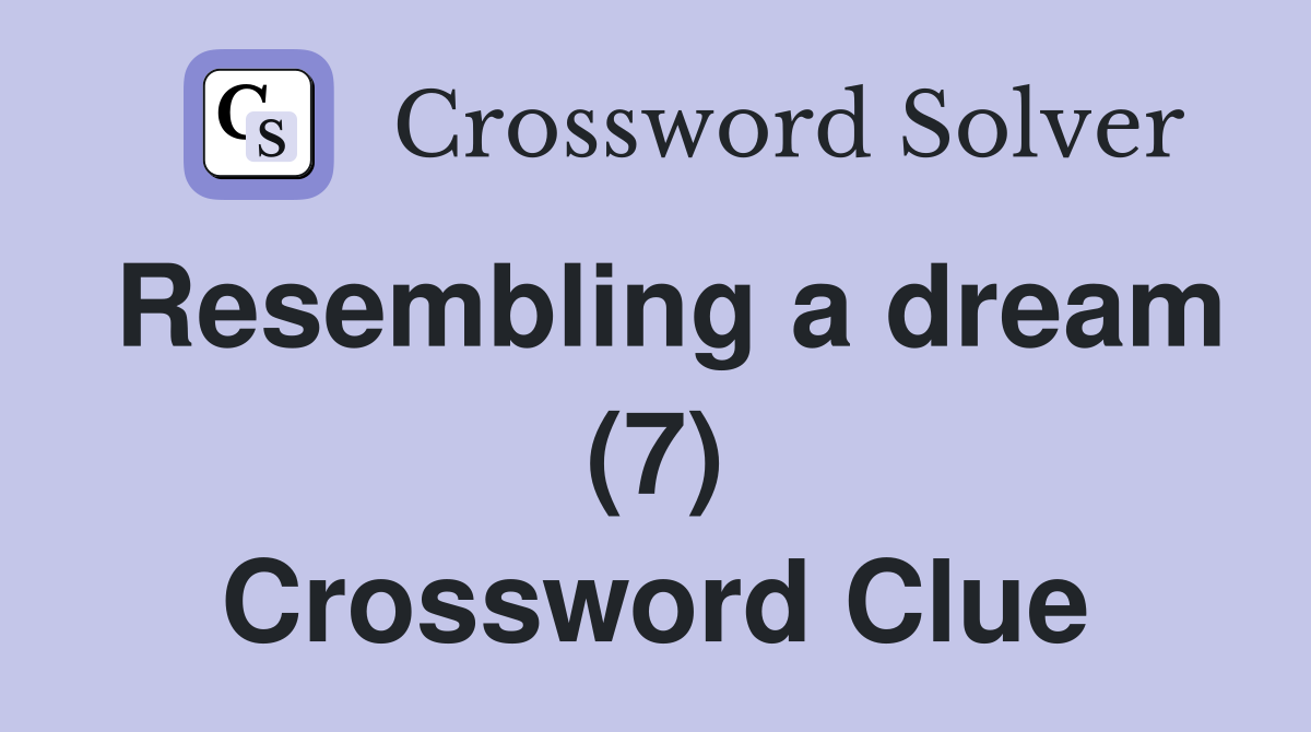 Resembling a dream (7) Crossword Clue