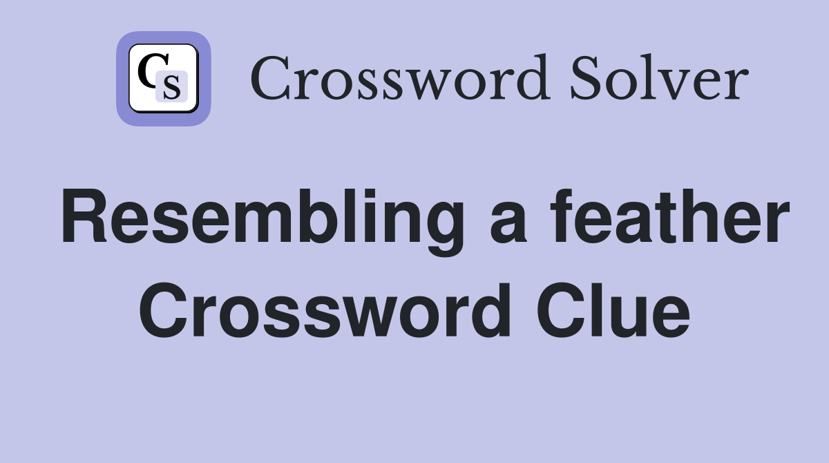 Resembling a feather Crossword Clue