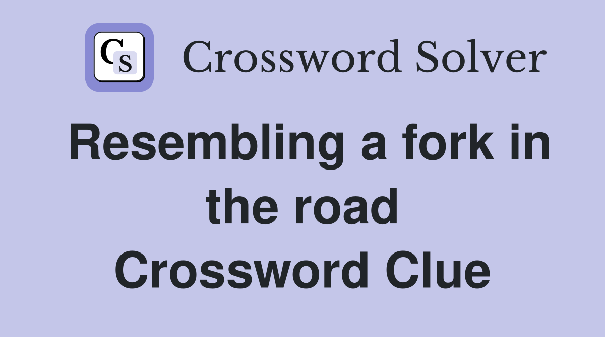 Resembling a fork in the road Crossword Clue