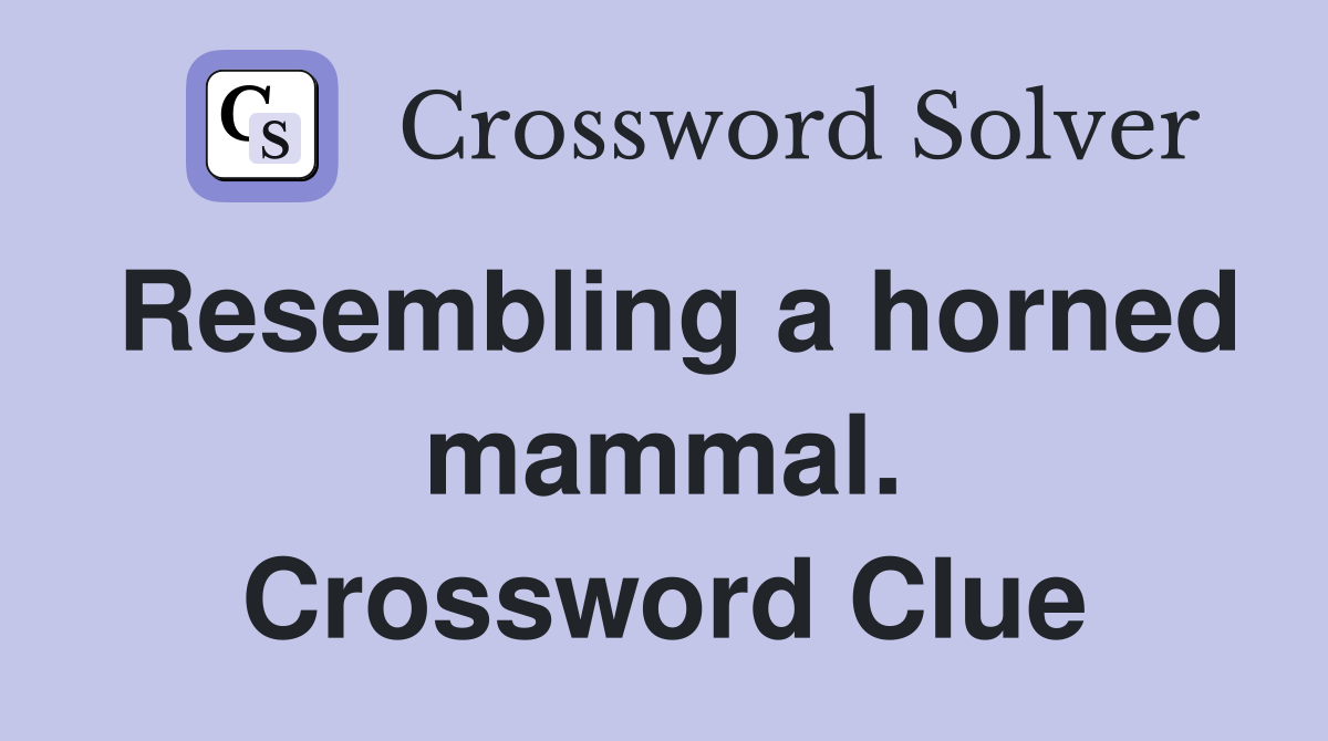 Resembling a horned mammal. Crossword Clue
